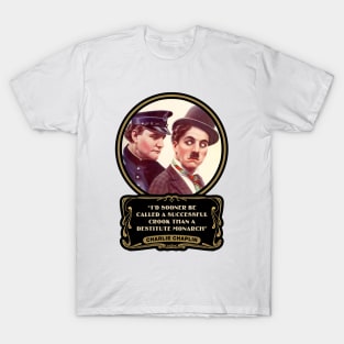 Charlie Chaplin Quotes: "I'd Sooner Be Called A Successful Crook Than A Destitute Monarch" T-Shirt